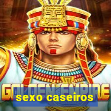 sexo caseiros